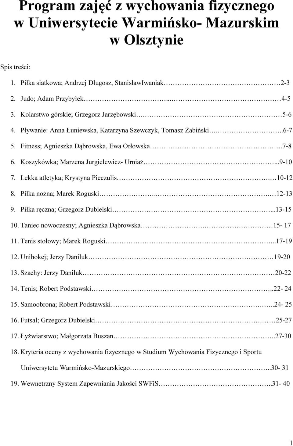 Koszykówka; Marzena Jurgielewicz- Urniaż...9-10 7. Lekka atletyka; Krystyna Pieczulis. 10-12 8. Piłka nożna; Marek Roguski... 12-13 9. Piłka ręczna; Grzegorz Dubielski...13-15 10.