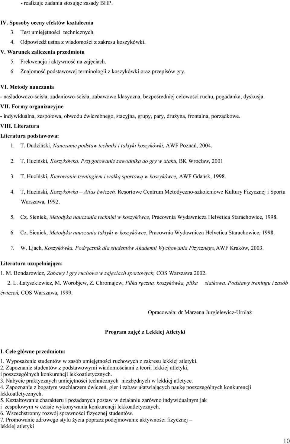 Metody nauczania - naśladowczo-ścisła, zadaniowo-ścisła, zabawowo klasyczna, bezpośredniej celowości ruchu, pogadanka, dyskusja. VII.