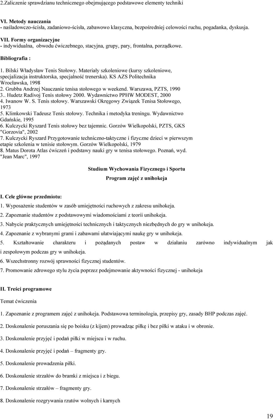 Formy organizacyjne - indywidualna, obwodu ćwiczebnego, stacyjna, grupy, pary, frontalna, porządkowe. Bibliografia : 1. Bilski Władysław Tenis Stołowy.