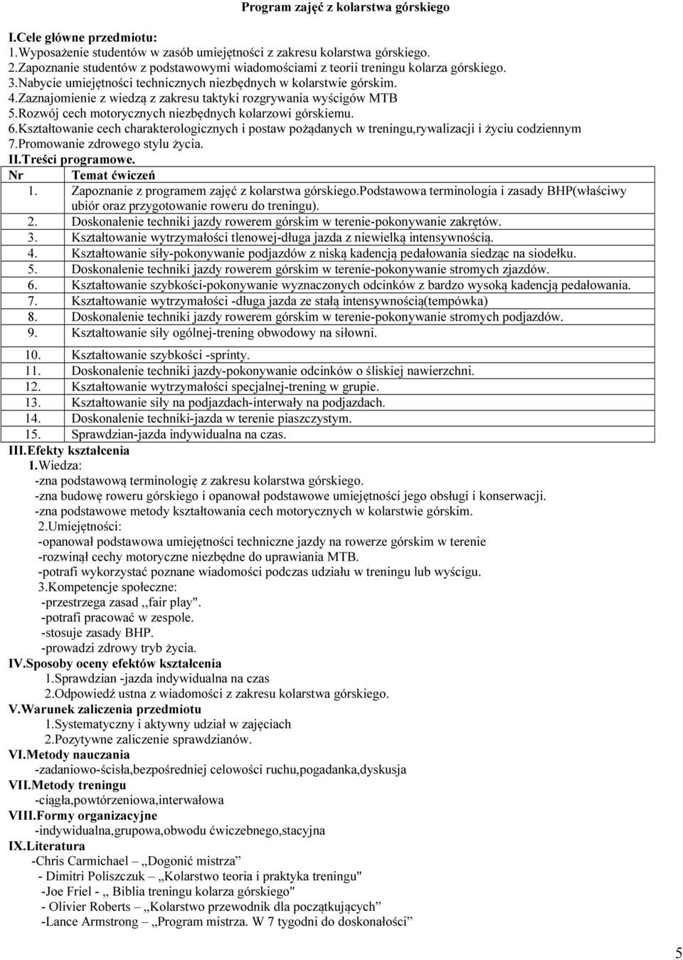 Zaznajomienie z wiedzą z zakresu taktyki rozgrywania wyścigów MTB 5.Rozwój cech motorycznych niezbędnych kolarzowi górskiemu. 6.