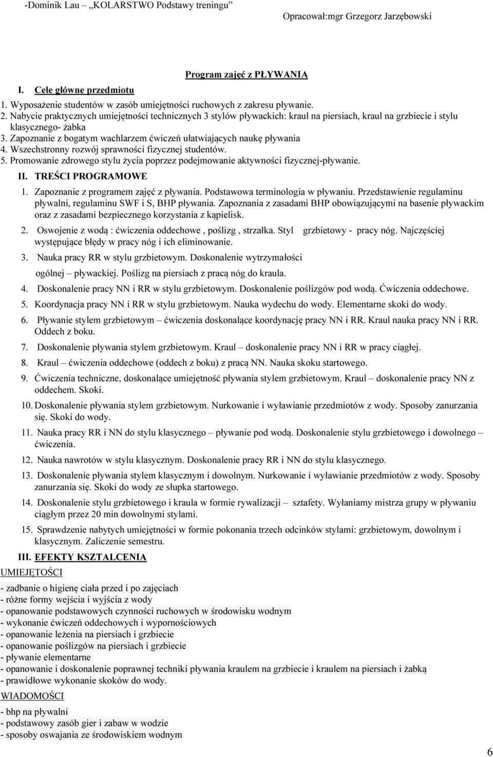 Nabycie praktycznych umiejętności technicznych 3 stylów pływackich: kraul na piersiach, kraul na grzbiecie i stylu klasycznego- żabka 3.