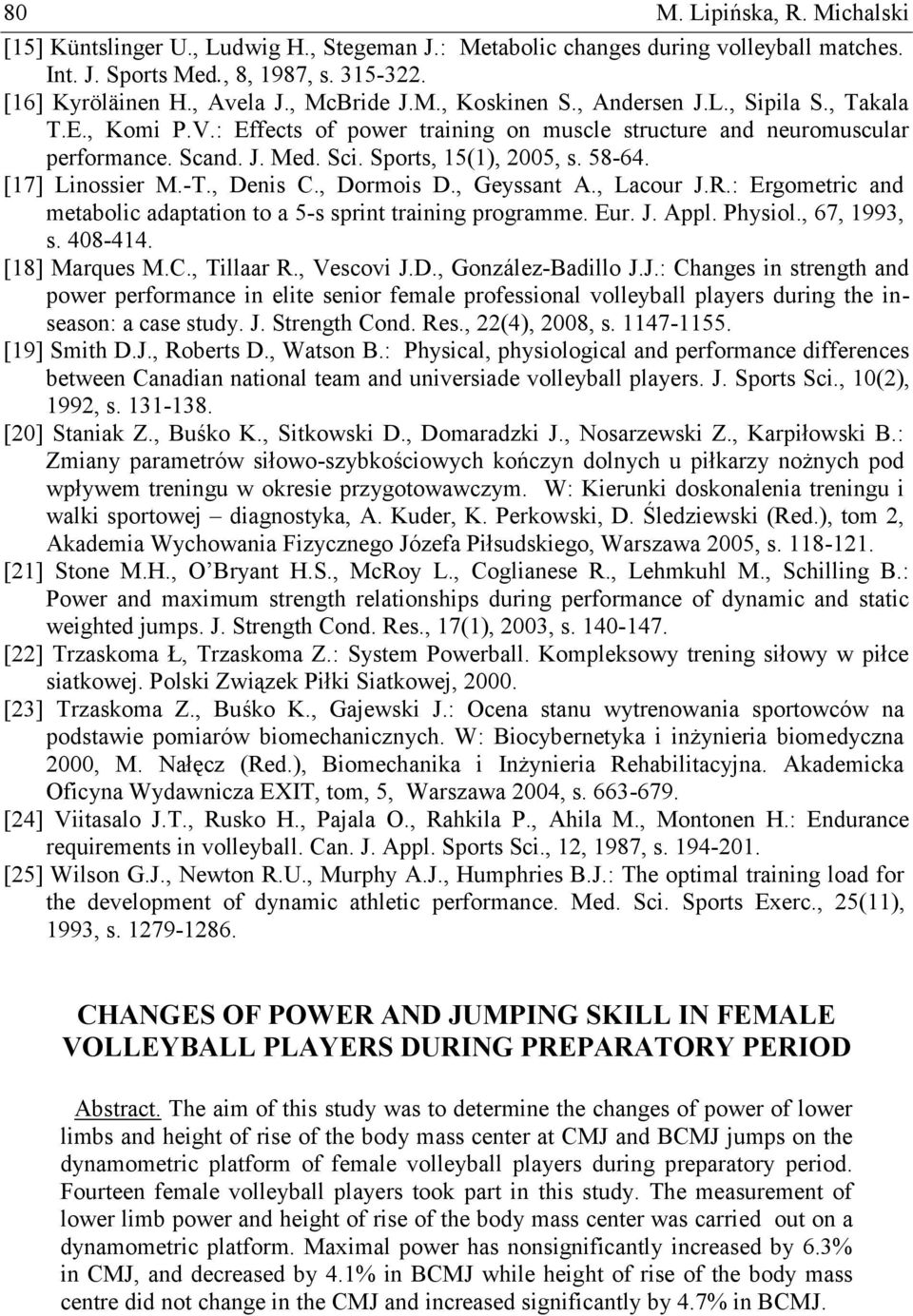 58-64. [17] Linossier M.-T., Denis C., Dormois D., Geyssant A., Lacour J.R.: Ergometric and metabolic adaptation to a 5-s sprint training programme. Eur. J. Appl. Physiol., 67, 1993, s. 408-414.