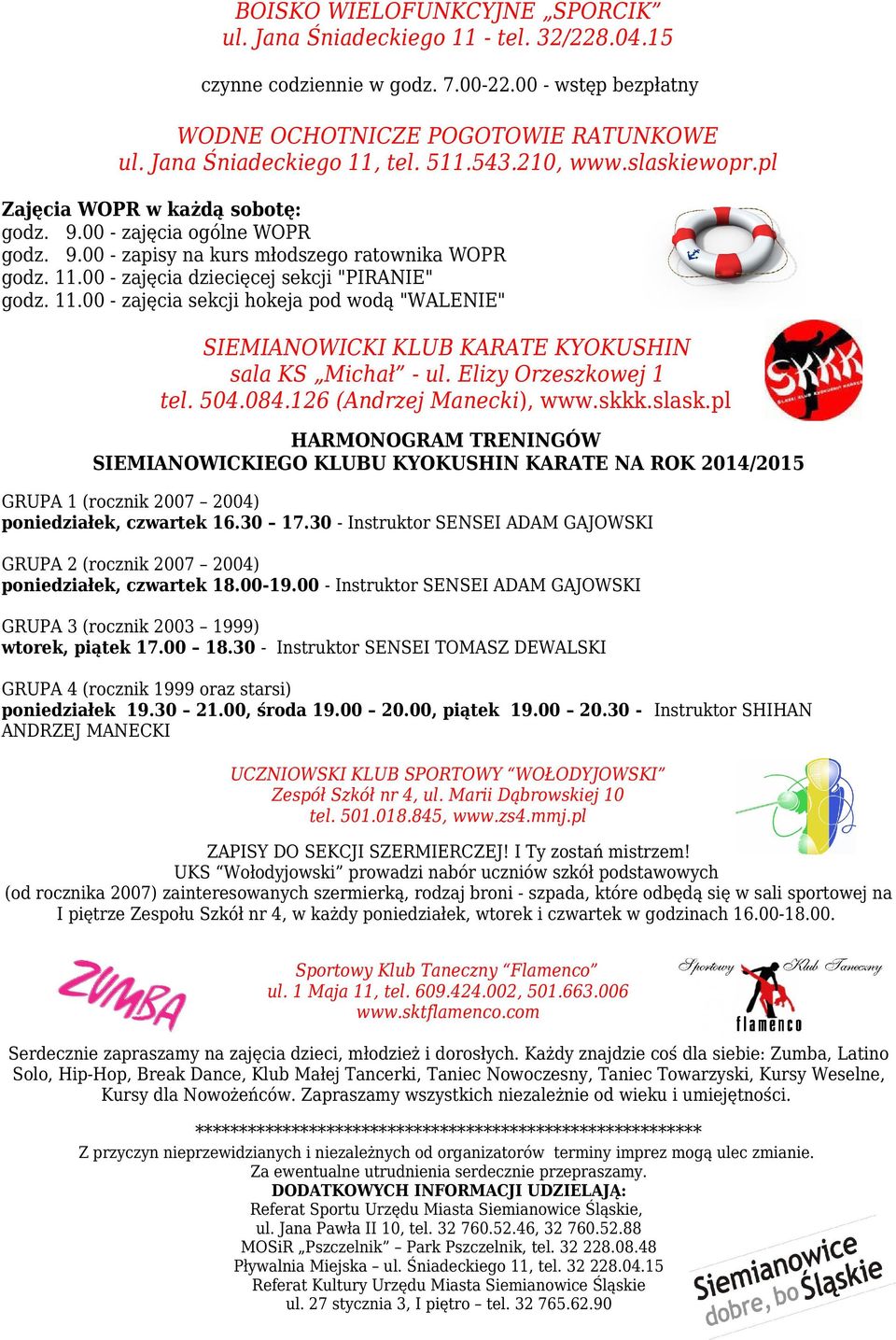 00 - zajęcia dziecięcej sekcji "PIRANIE" godz. 11.00 - zajęcia sekcji hokeja pod wodą "WALENIE" SIEMIANOWICKI KLUB KARATE KYOKUSHIN sala KS Michał - ul. Elizy Orzeszkowej 1 tel. 504.084.