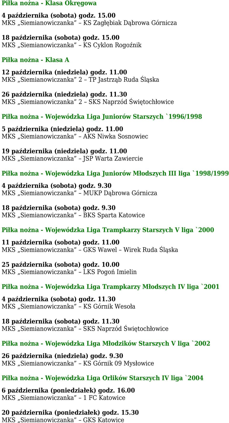 30 MKS Siemianowiczanka 2 SKS Naprzód Świętochłowice Piłka nożna - Wojewódzka Liga Juniorów Starszych `1996/1998 5 października (niedziela) godz. 11.