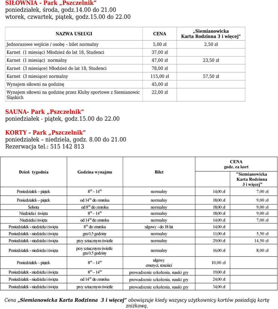 normalny 47,00 zł 23,50 zł Karnet (3 miesiące) Młodzież do lat 18, Studenci 78,00 zł Karnet (3 miesiące) normalny 115,00 zł 57,50 zł Wynajem siłowni na godzinę Wynajem siłowni na godzinę przez Kluby