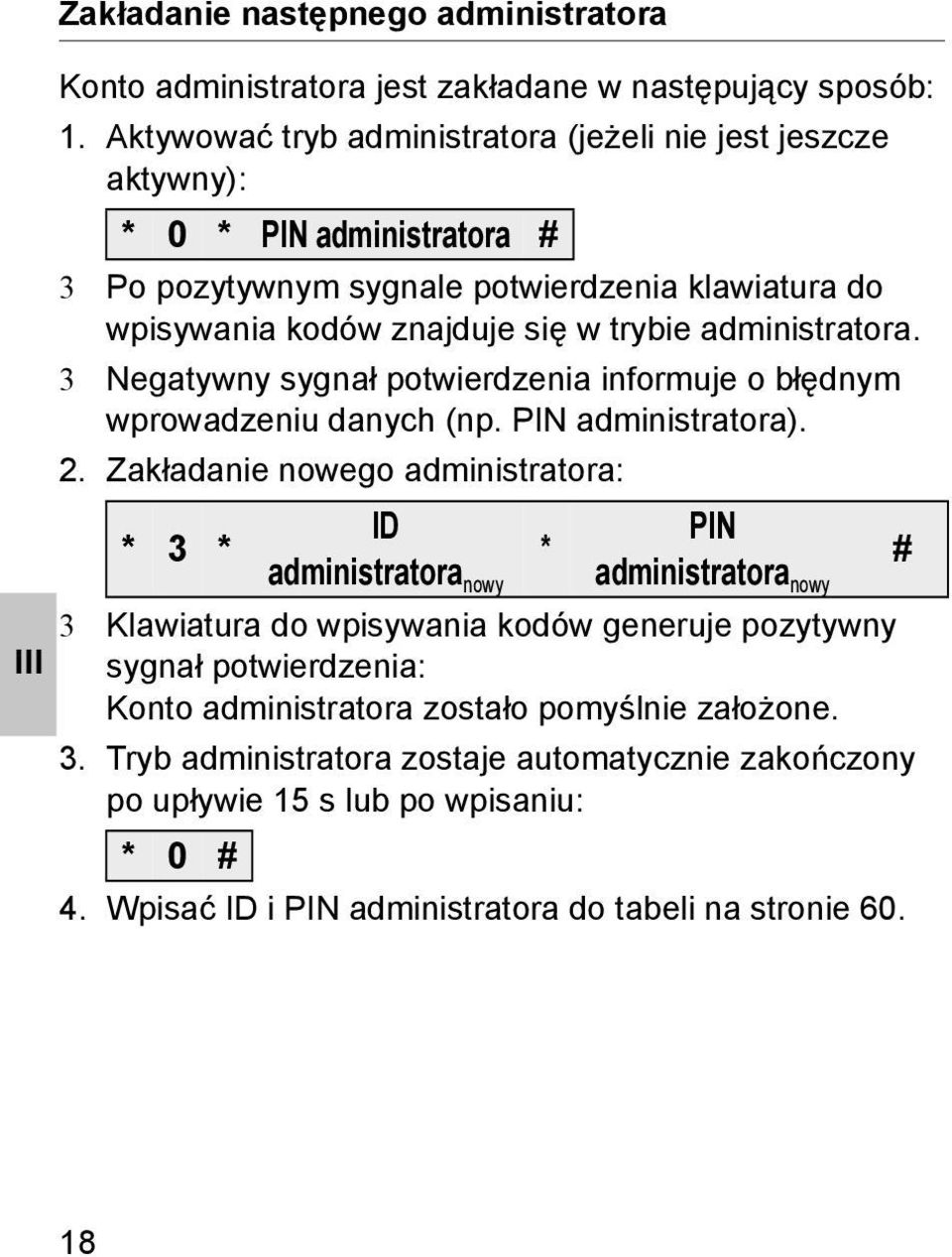 administratora. 3 Negatywny sygnał potwierdzenia informuje o błędnym wprowadzeniu danych (np. PIN administratora).