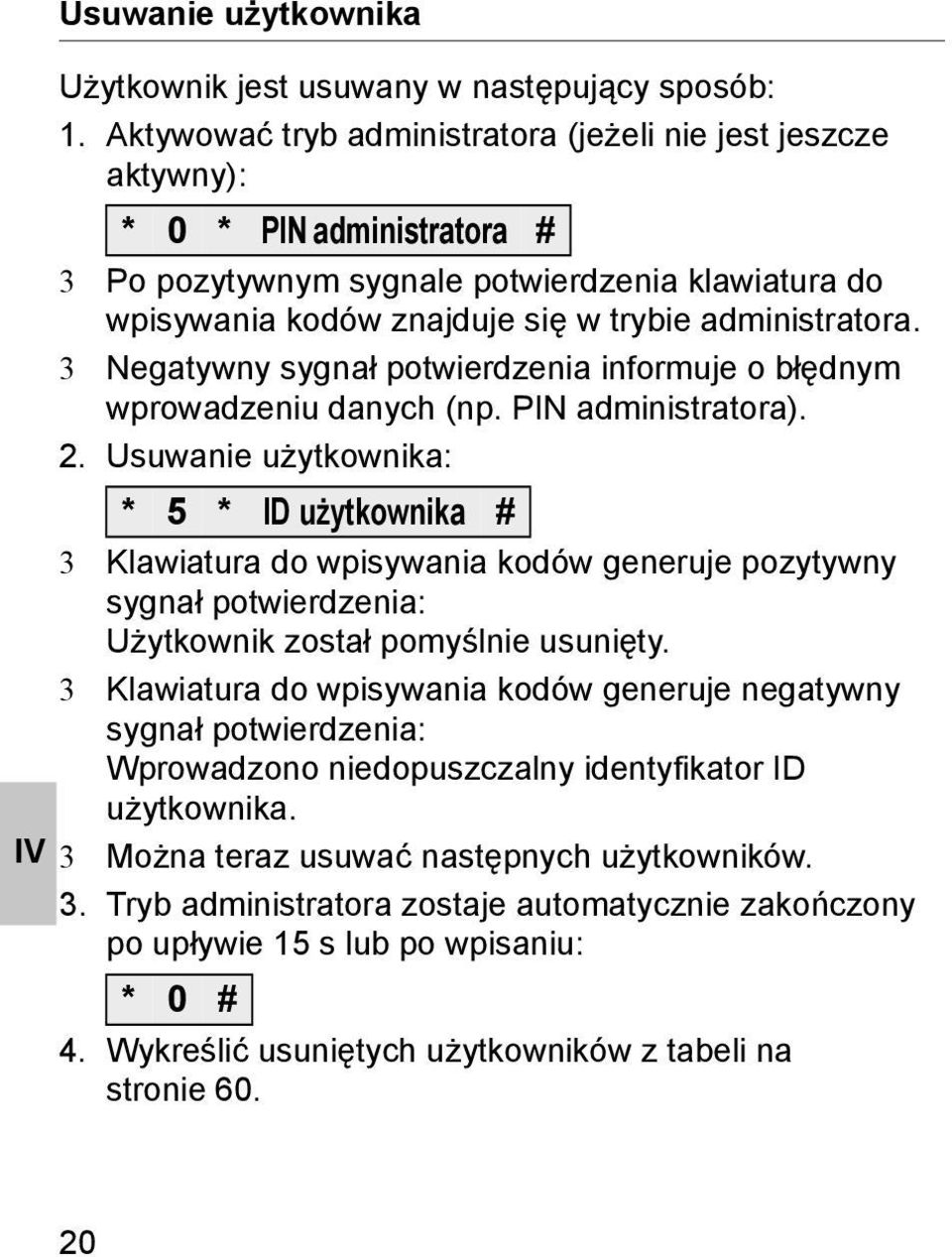 3 Negatywny sygnał potwierdzenia informuje o błędnym wprowadzeniu danych (np. PIN administratora).