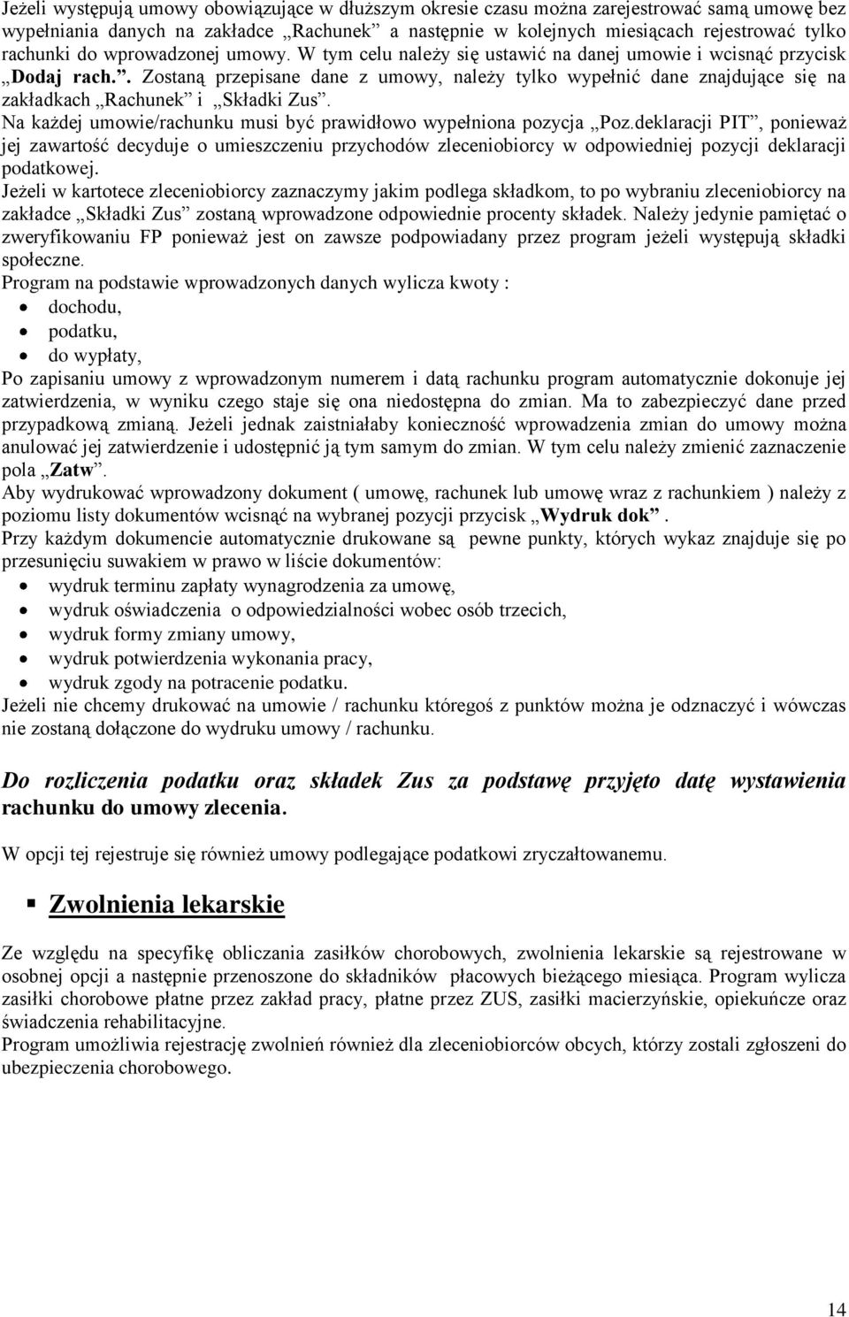 . Zostaną przepisane dane z umowy, należy tylko wypełnić dane znajdujące się na zakładkach Rachunek i Składki Zus. Na każdej umowie/rachunku musi być prawidłowo wypełniona pozycja Poz.