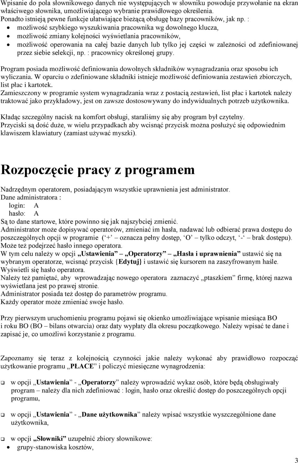 : możliwość szybkiego wyszukiwania pracownika wg dowolnego klucza, możliwość zmiany kolejności wyświetlania pracowników, możliwość operowania na całej bazie danych lub tylko jej części w zależności