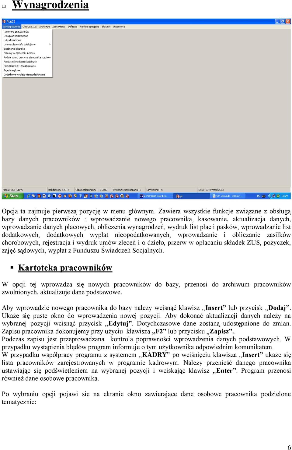 list płac i pasków, wprowadzanie list dodatkowych, dodatkowych wypłat nieopodatkowanych, wprowadzanie i obliczanie zasiłków chorobowych, rejestracja i wydruk umów zleceń i o dzieło, przerw w