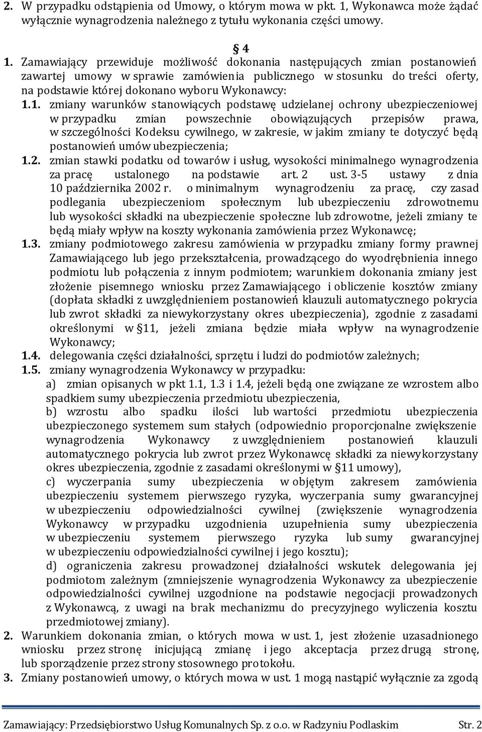 1.1. zmiany warunków stanowiących podstawę udzielanej ochrony ubezpieczeniowej w przypadku zmian powszechnie obowiązujących przepisów prawa, w szczególności Kodeksu cywilnego, w zakresie, w jakim