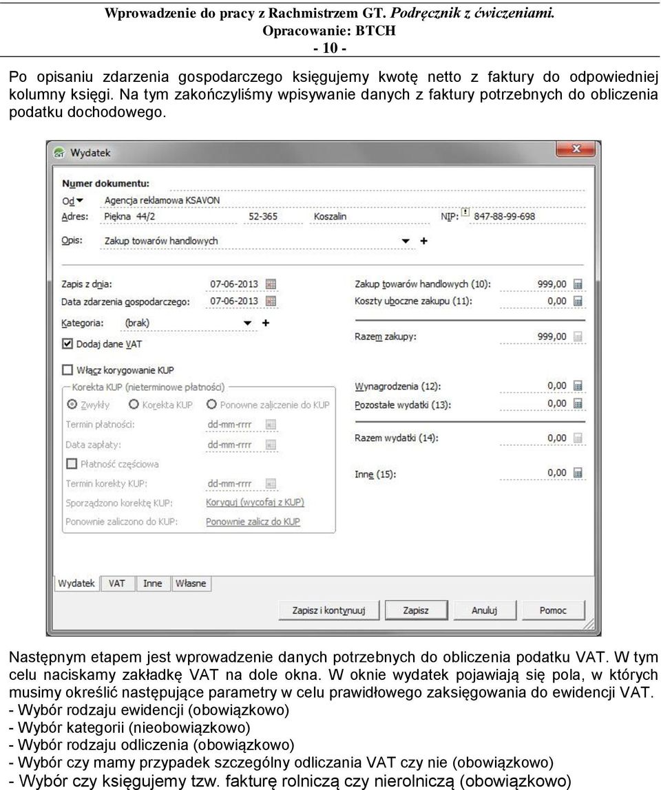 W tym celu naciskamy zakładkę VAT na dole okna. W oknie wydatek pojawiają się pola, w których musimy określić następujące parametry w celu prawidłowego zaksięgowania do ewidencji VAT.