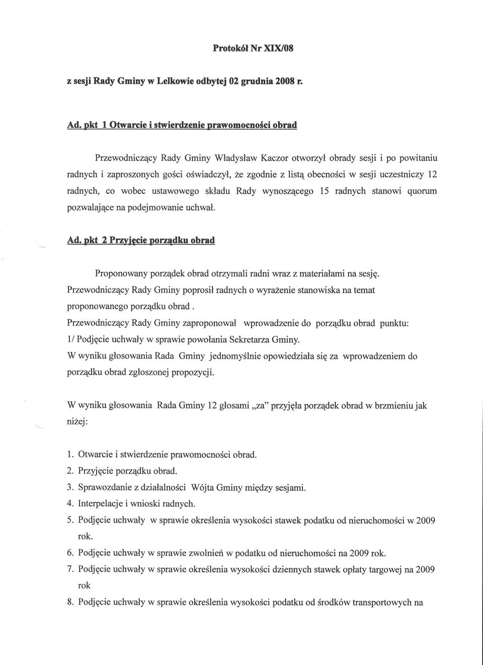 w sesji uczestniczy 12 radnych, co wobec ustawowego skladu Rady wynosz~cego 15 radnych stanowi quorum pozwa1aj~cena podejmowanie uchwal. pkt 2 Przyj~cie porzj!