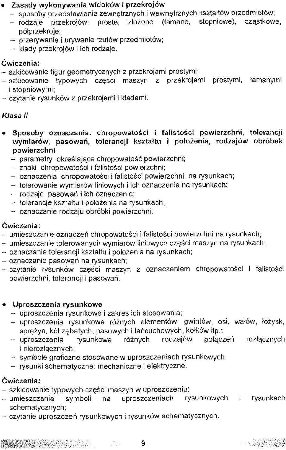 ! Cwiczenia: - szkicowanie figur geometrycznych z przekrojami prostymi; -szkicowanie typowych czqsci maszyn z przekrojami prostymi, lamanymi i stopniowymi; - czytanie rysunkow z przekrojami i ktadami.