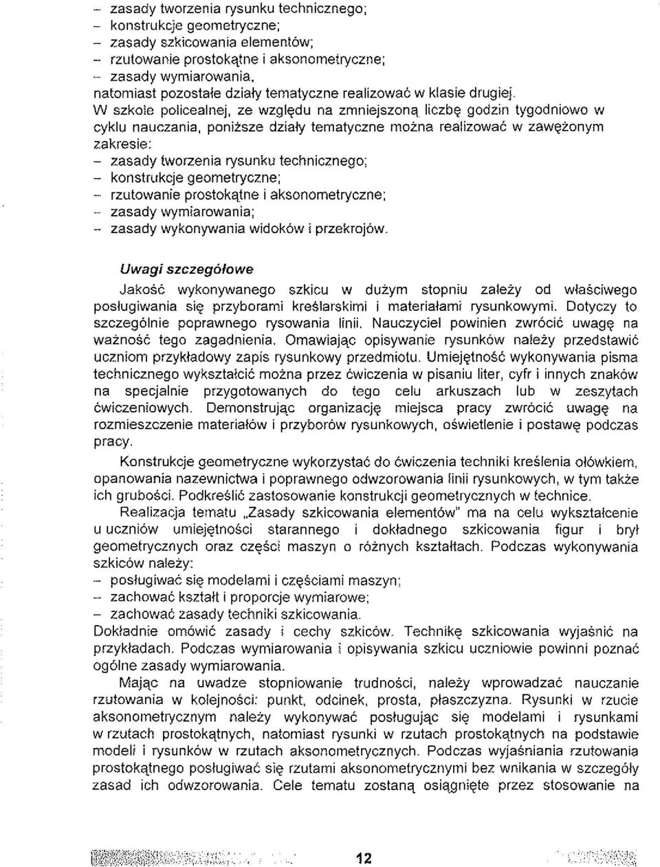 W szkole policealnej, ze wzgledu na zmniejszonq liczbg godzin tygodniowo w cyklu nauczania, poniisze dzialy tematyczne moina realizowak w zawgionym zakresie: - zasady tworzenia rysunku technicznego;