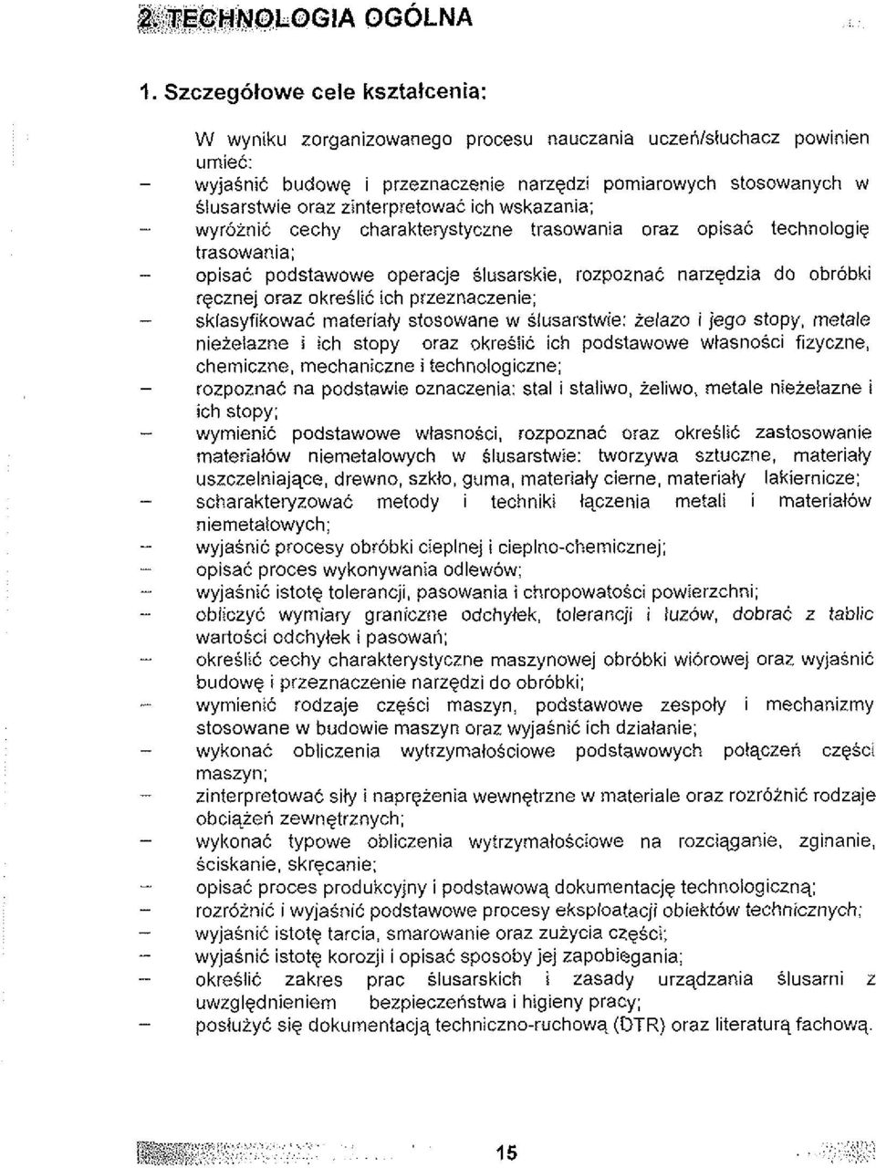 okreslic ich przeznaczenie; sklasyfikowac materiaty stosowane w slusarstwie: ielazo i jego stopy, metale nieielazne i ich stopy oraz okreslic ich podstawowe wtasnosci fizyczne, chemiczne, mechaniczne