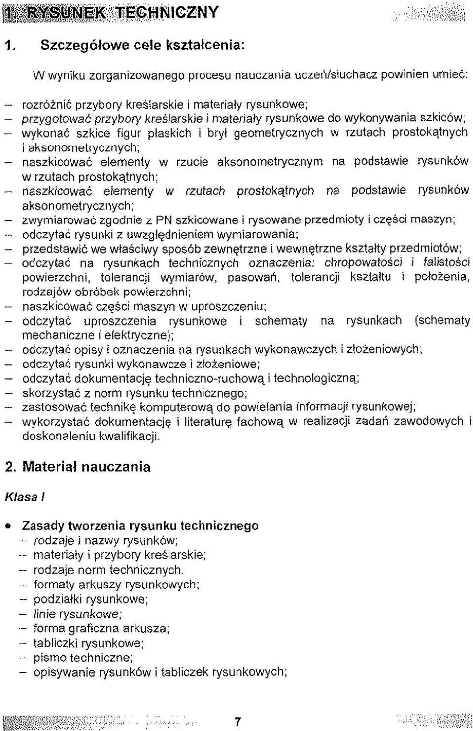 podstawie rysunkow w rzutach prostokqtnych; - naszkicowac elementy w rzutach prostokqtnych na podstawie rysunkow aksonometrycznych; - zwymiarowac zgodnie z PN szkicowane i rysowane przedmioty i