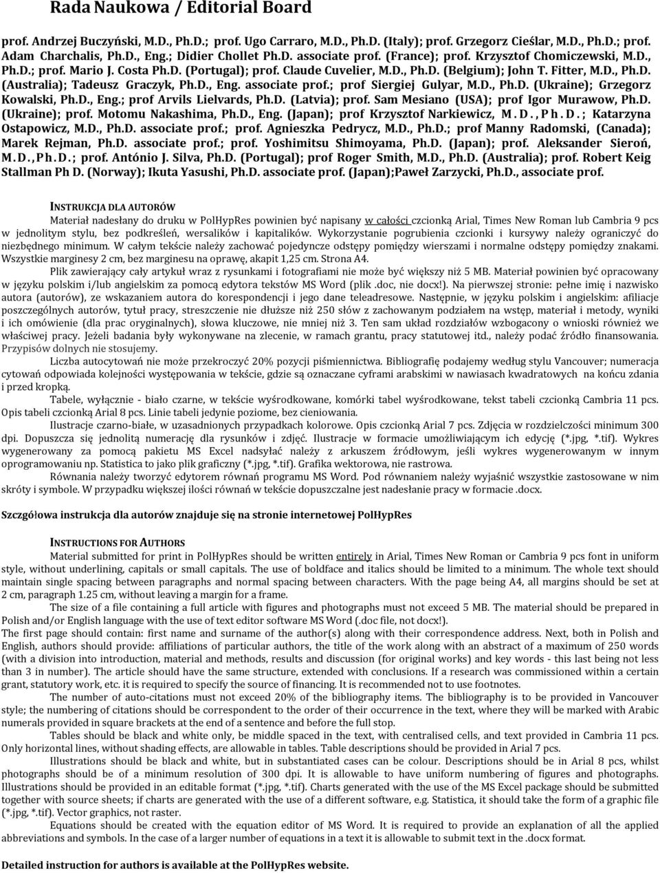 D., Eng. associate prof.; prof Siergiej Gulyar, M.D., Ph.D. (Ukraine); Grzegorz Kowalski, Ph.D., Eng.; prof Arvils Lielvards, Ph.D. (Latvia); prof. Sam Mesiano (USA); prof Igor Murawow, Ph.D. (Ukraine); prof.