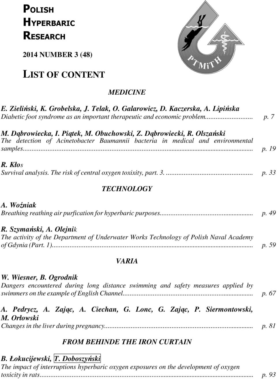 Olszański The detection of Acinetobacter Baumannii bacteria in medical and environmental samples... p. 19 R. Kłos Survival analysis. The risk of central oxygen toxixity, part. 3.... p. 33 TECHNOLOGY A.