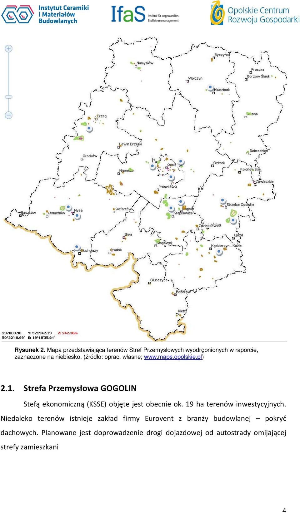 Strefa Przemysłowa GOGOLIN Stefą ekonomiczną (KSSE) objęte jest obecnie ok. 19 ha terenów inwestycyjnych.