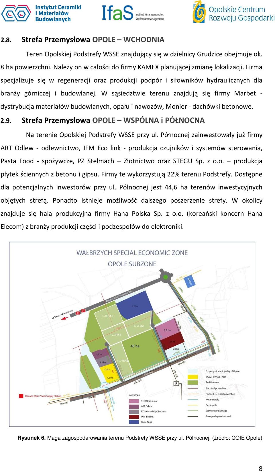 W sąsiedztwie terenu znajdują się firmy Marbet - dystrybucja materiałów budowlanych, opału i nawozów, Monier - dachówki betonowe. 2.9.