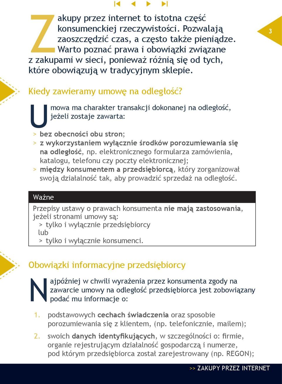 Umowa ma charakter transakcji dokonanej na odległość, jeżeli zostaje zawarta: > >bez obecności obu stron; >>z wykorzystaniem wyłącznie środków porozumiewania się na odległość, np.