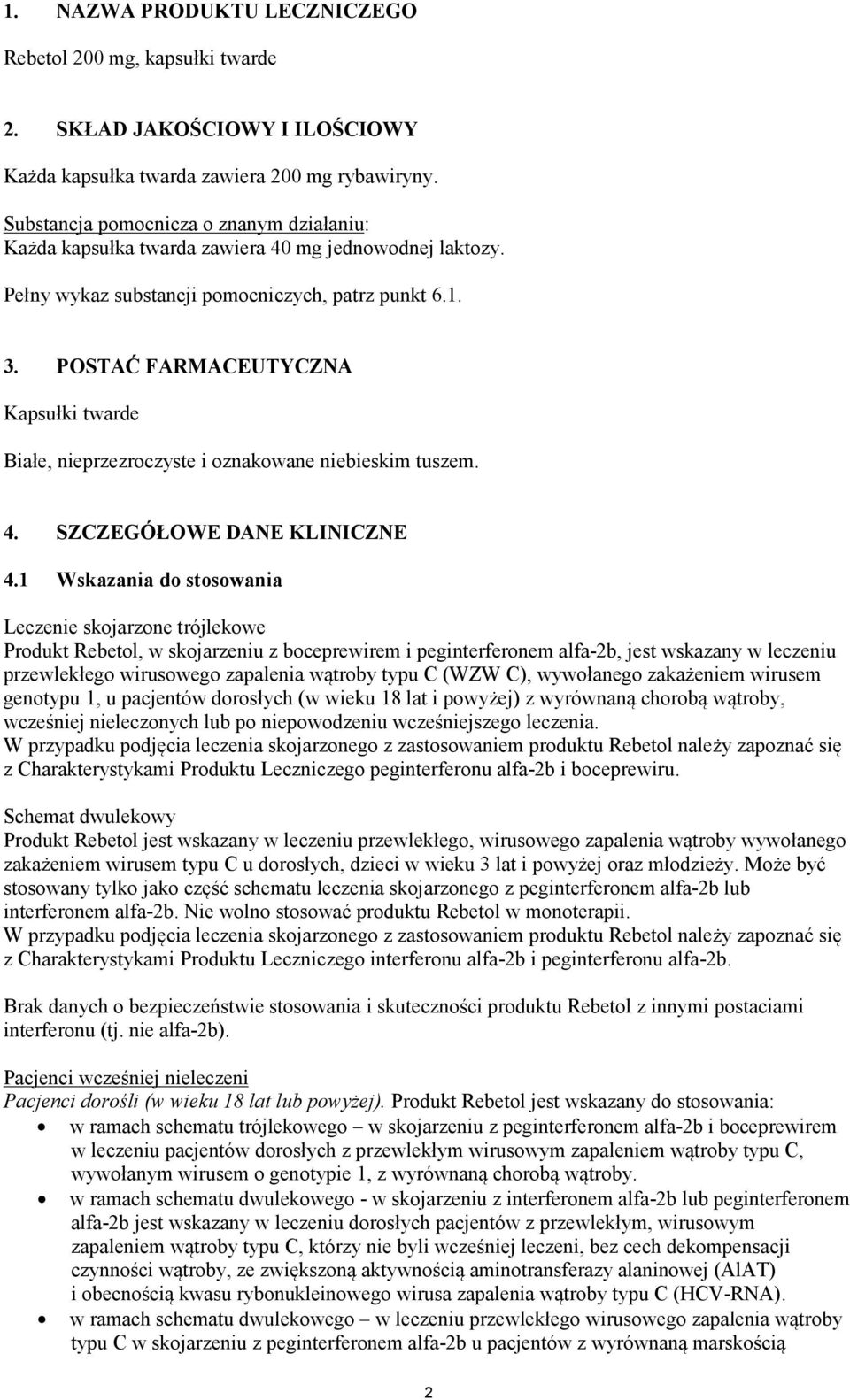 POSTAĆ FARMACEUTYCZNA Kapsułki twarde Białe, nieprzezroczyste i oznakowane niebieskim tuszem. 4. SZCZEGÓŁOWE DANE KLINICZNE 4.