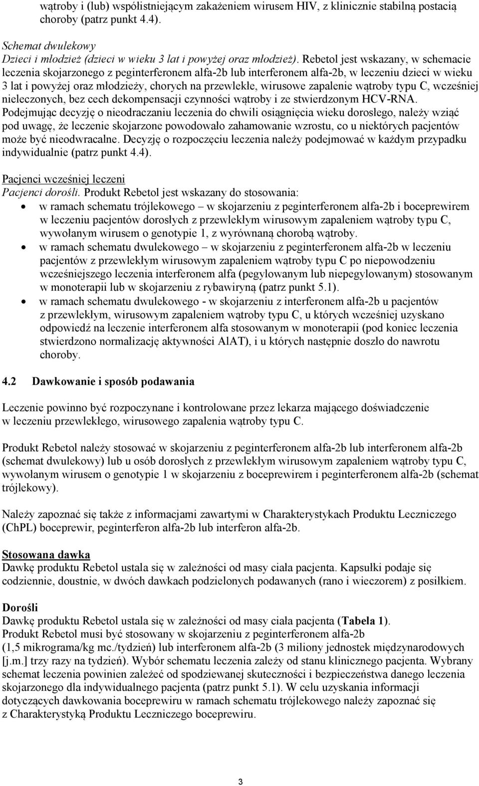 zapalenie wątroby typu C, wcześniej nieleczonych, bez cech dekompensacji czynności wątroby i ze stwierdzonym HCV-RNA.