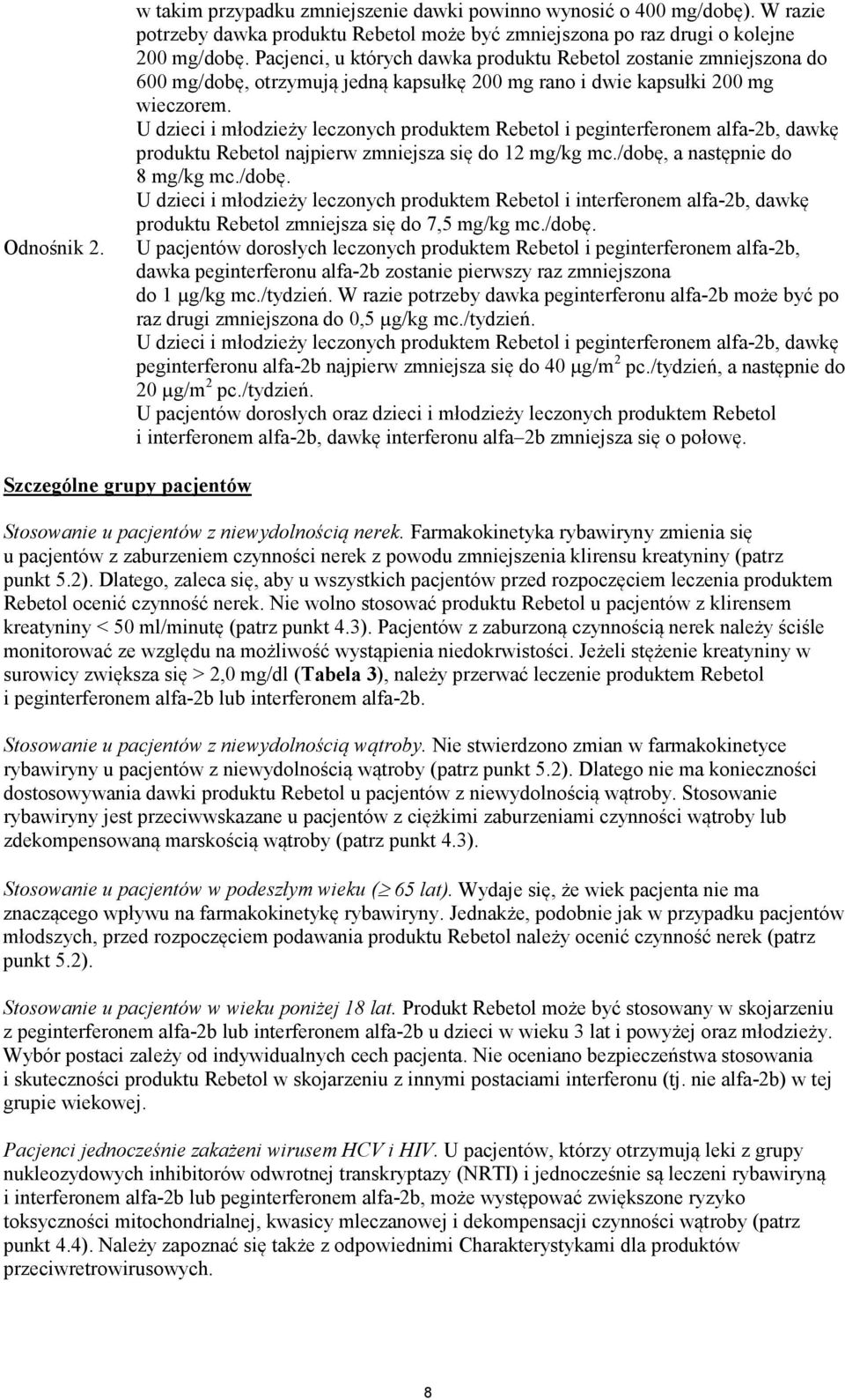 U dzieci i młodzieży leczonych produktem Rebetol i peginterferonem alfa-2b, dawkę produktu Rebetol najpierw zmniejsza się do 12 mg/kg mc./dobę,