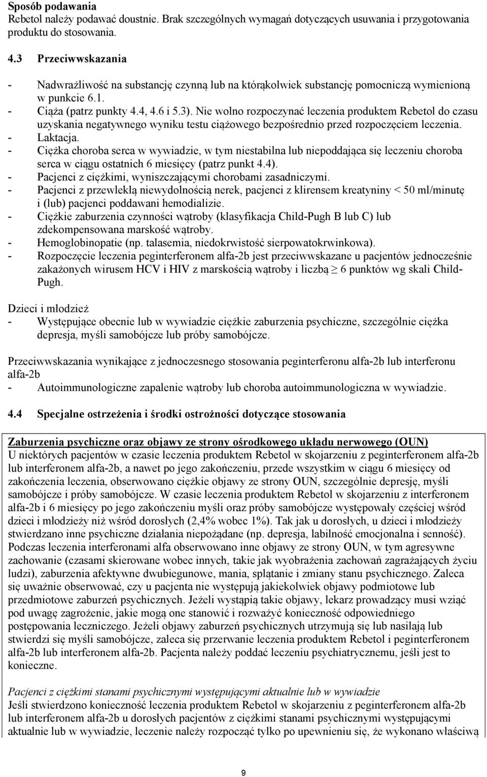 Nie wolno rozpoczynać leczenia produktem Rebetol do czasu uzyskania negatywnego wyniku testu ciążowego bezpośrednio przed rozpoczęciem leczenia. - Laktacja.