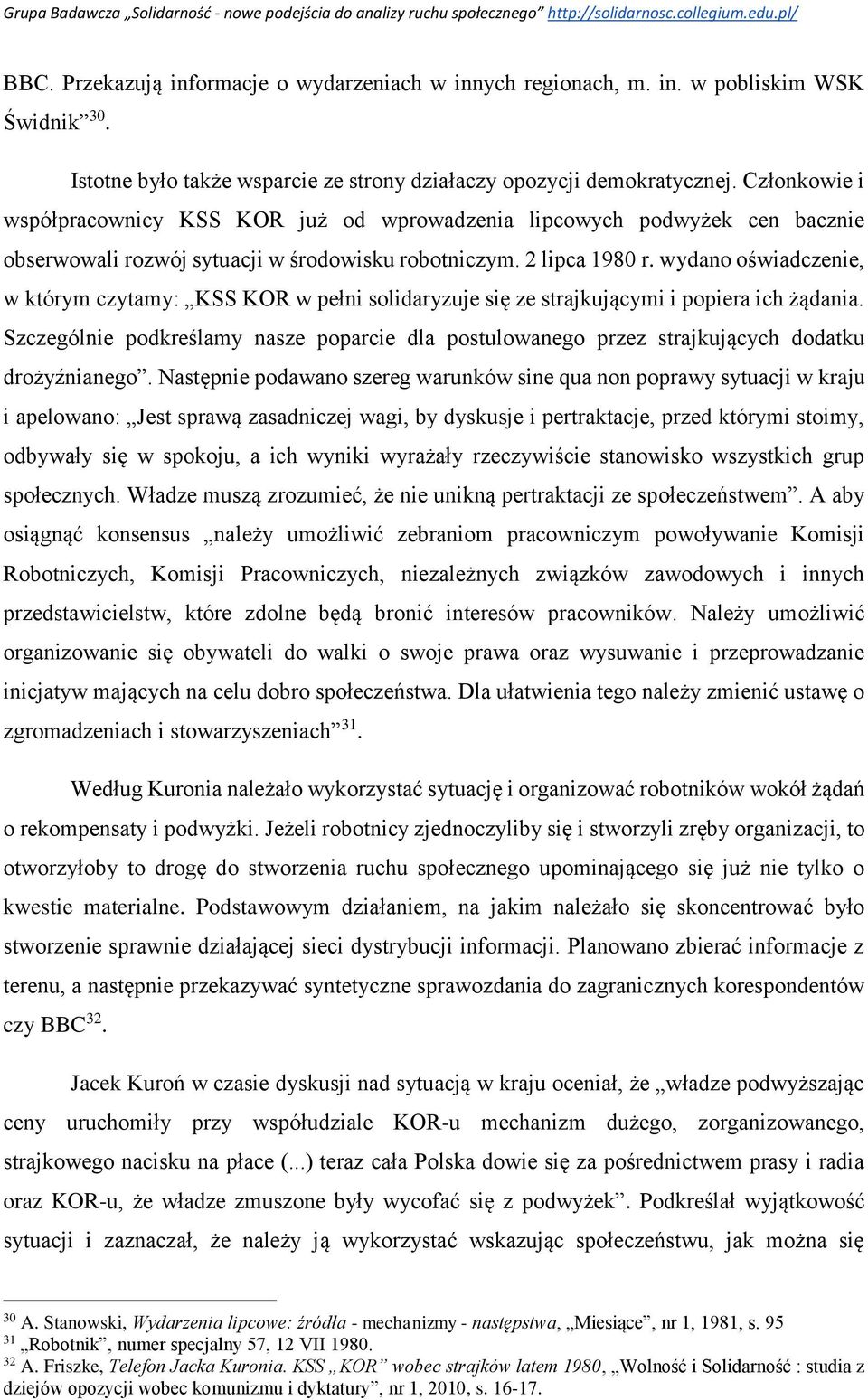 wydano oświadczenie, w którym czytamy: KSS KOR w pełni solidaryzuje się ze strajkującymi i popiera ich żądania.