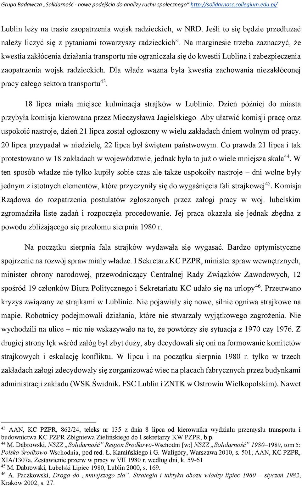 Dla władz ważna była kwestia zachowania niezakłóconej pracy całego sektora transportu 43. 18 lipca miała miejsce kulminacja strajków w Lublinie.