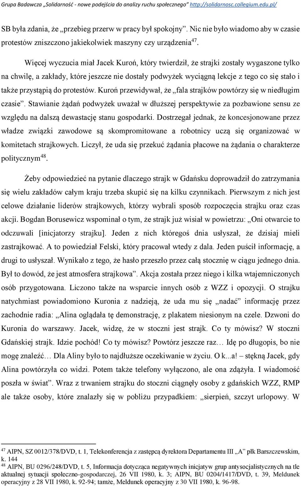 do protestów. Kuroń przewidywał, że fala strajków powtórzy się w niedługim czasie.