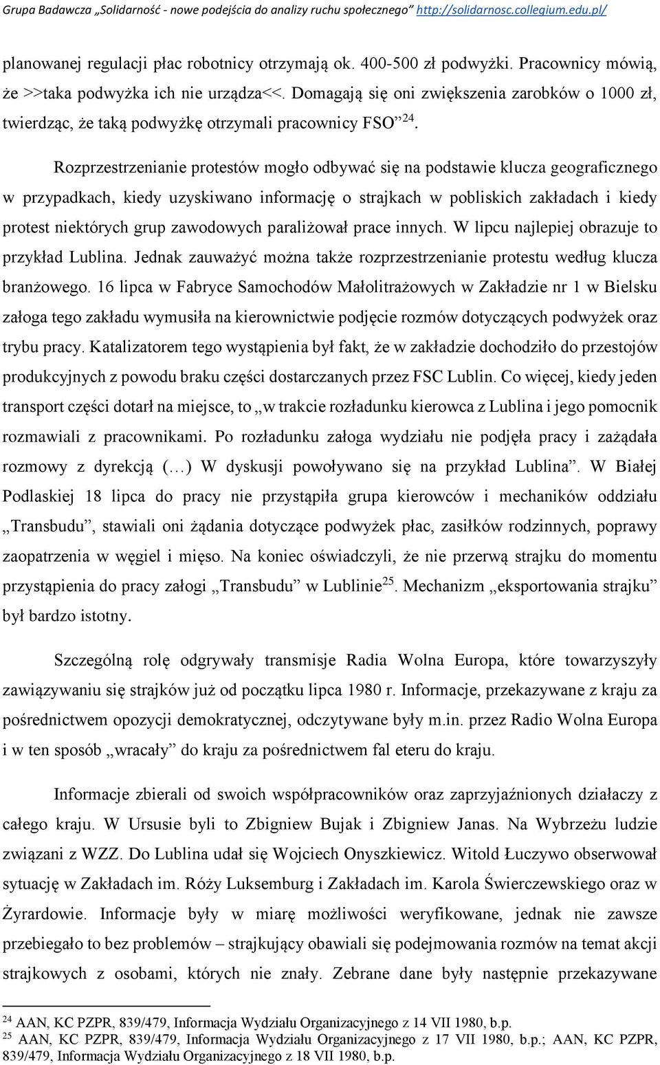 Rozprzestrzenianie protestów mogło odbywać się na podstawie klucza geograficznego w przypadkach, kiedy uzyskiwano informację o strajkach w pobliskich zakładach i kiedy protest niektórych grup