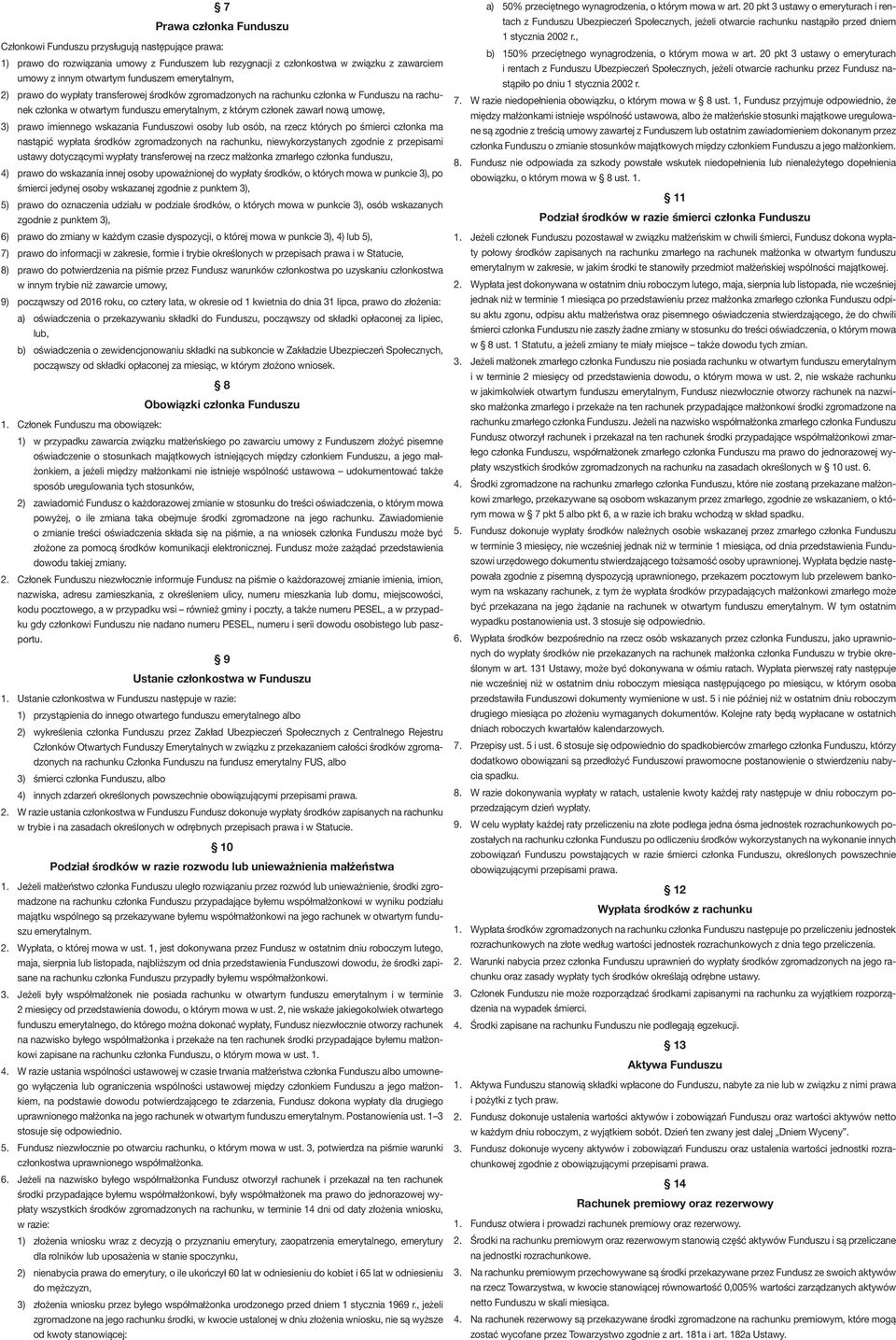 3) prawo imiennego wskazania Funduszowi osoby lub osób, na rzecz których po śmierci członka ma nastąpić wypłata środków zgromadzonych na rachunku, niewykorzystanych zgodnie z przepisami ustawy