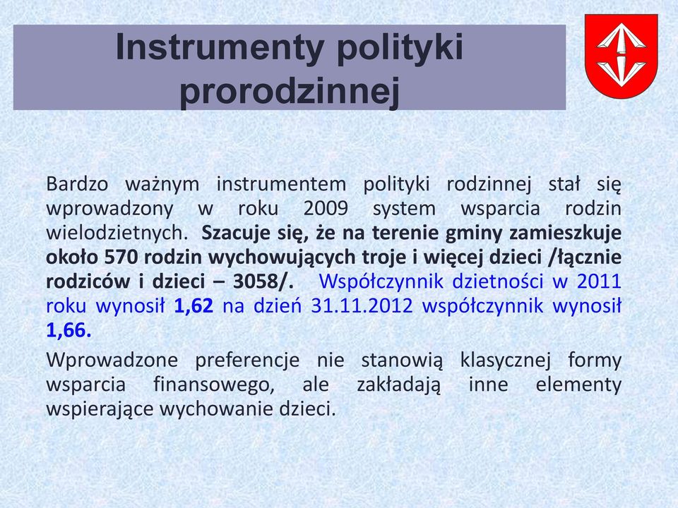 Szacuje się, że na terenie gminy zamieszkuje około 570 rodzin wychowujących troje i więcej dzieci /łącznie rodziców i dzieci