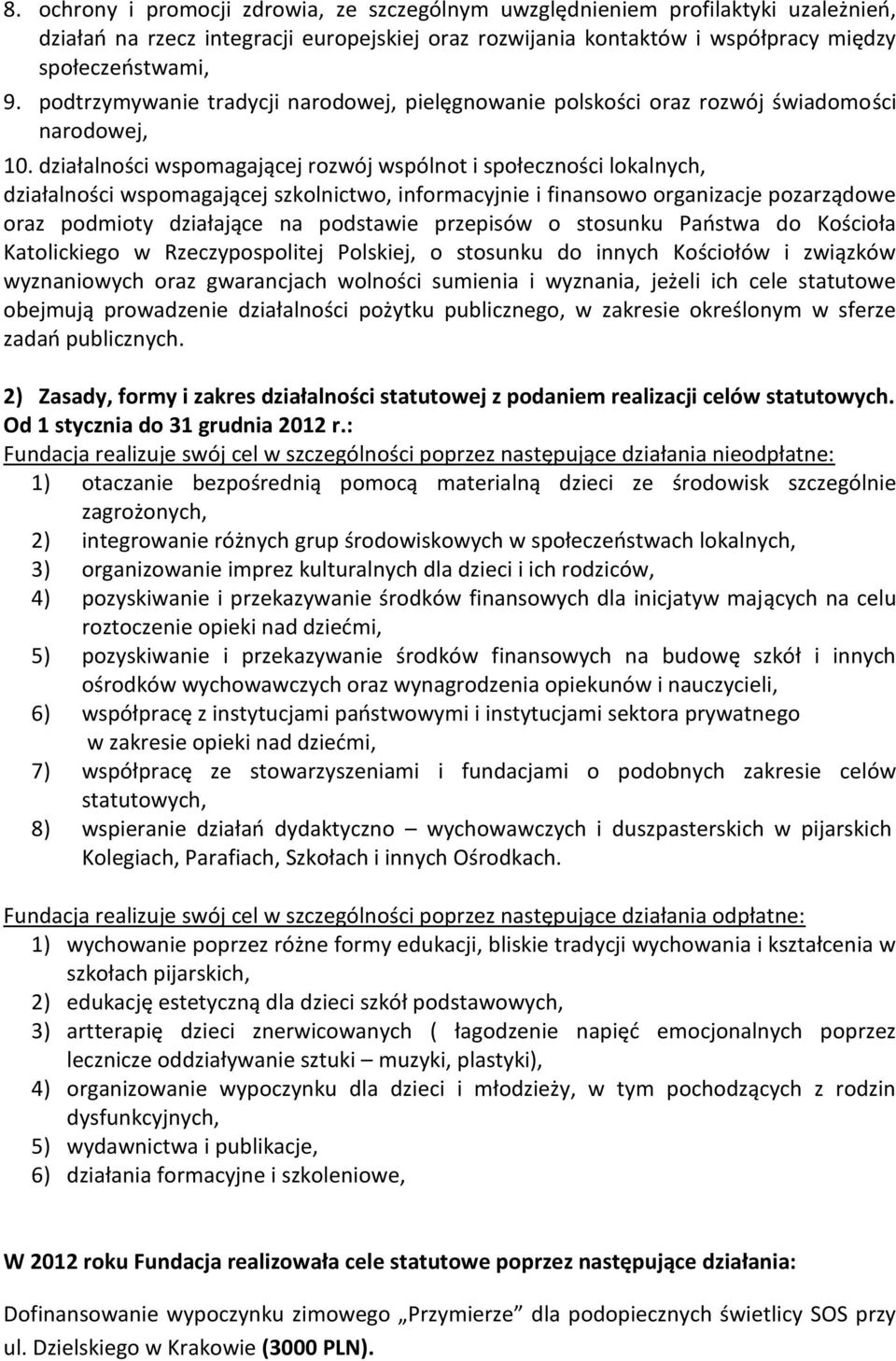 działalności wspomagającej rozwój wspólnot i społeczności lokalnych, działalności wspomagającej szkolnictwo, informacyjnie i finansowo organizacje pozarządowe oraz podmioty działające na podstawie