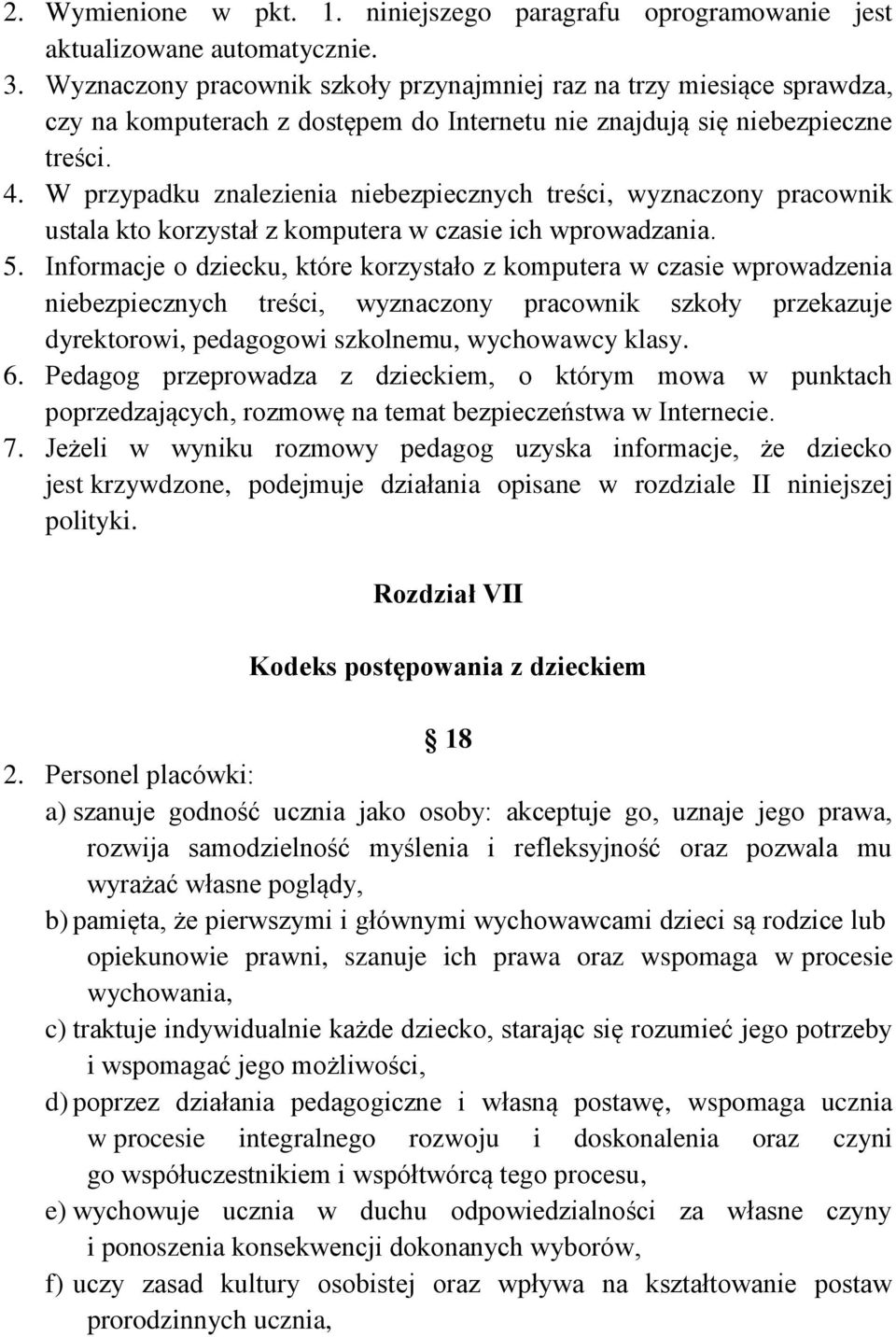 W przypadku znalezienia niebezpiecznych treści, wyznaczony pracownik ustala kto korzystał z komputera w czasie ich wprowadzania. 5.