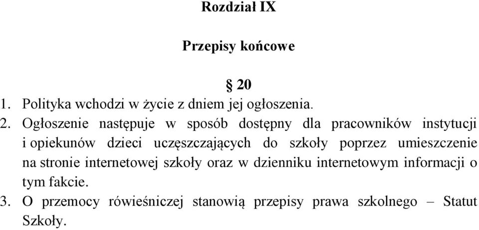 Ogłoszenie następuje w sposób dostępny dla pracowników instytucji i opiekunów dzieci