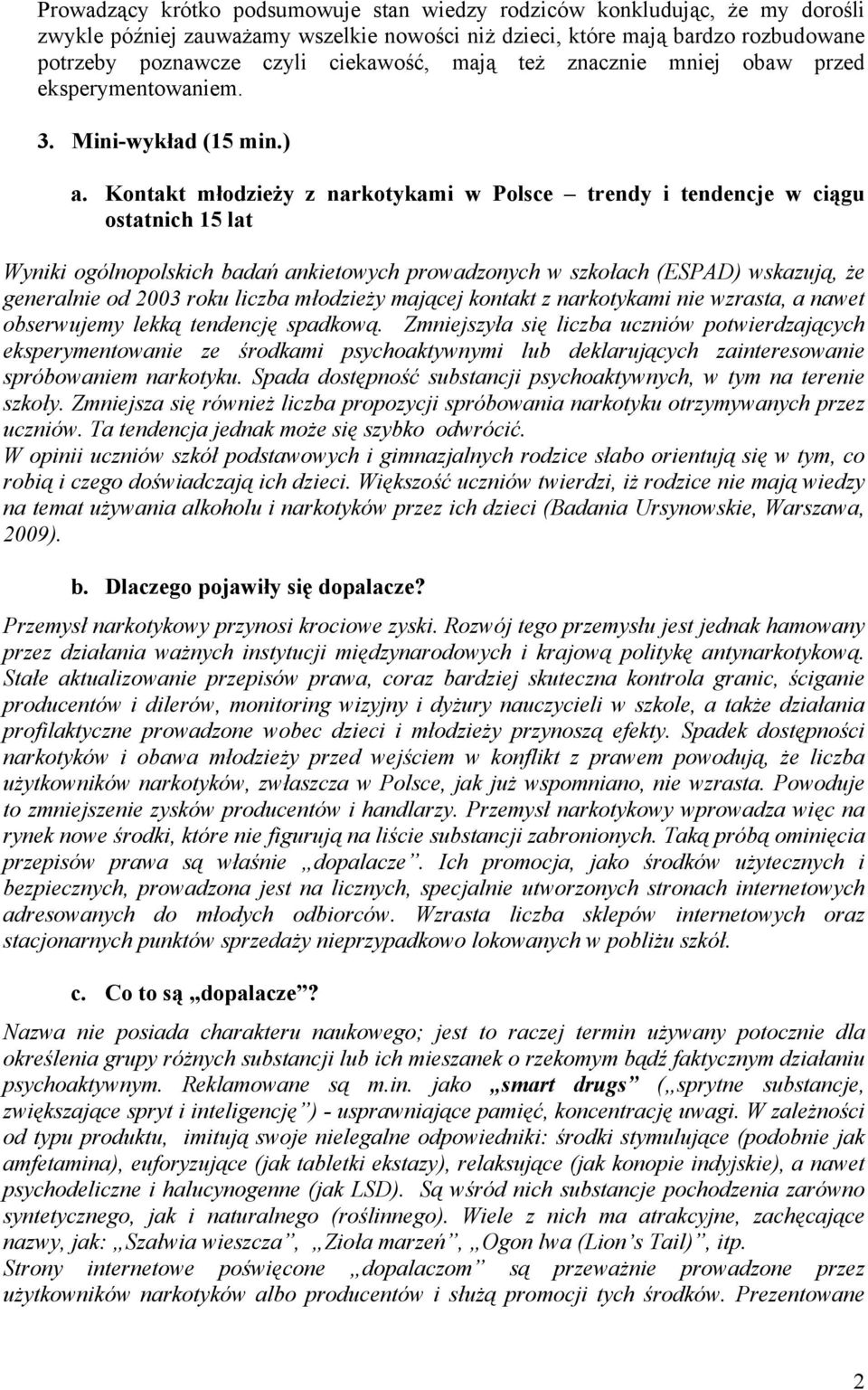 Kontakt młodzieży z narkotykami w Polsce trendy i tendencje w ciągu ostatnich 15 lat Wyniki ogólnopolskich badań ankietowych prowadzonych w szkołach (ESPAD) wskazują, że generalnie od 2003 roku