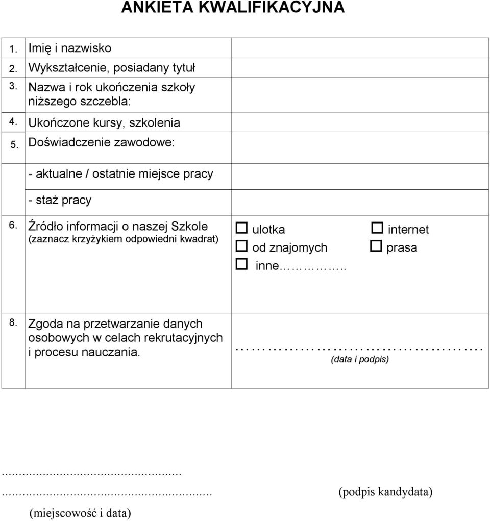 Doświadczenie zawodowe: - aktualne / ostatnie miejsce pracy - staż pracy 6.