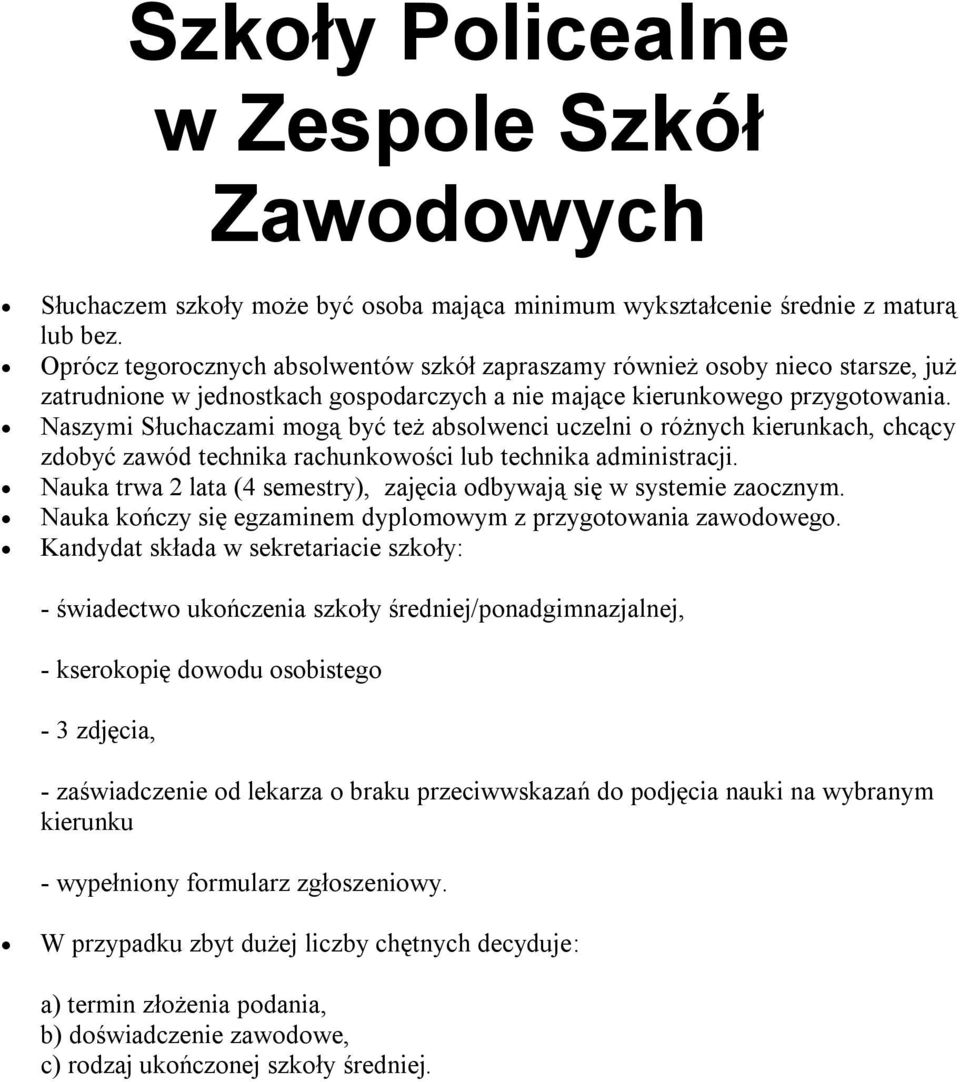 Naszymi Słuchaczami mogą być też absolwenci uczelni o różnych kierunkach, chcący zdobyć zawód technika rachunkowości lub technika administracji.