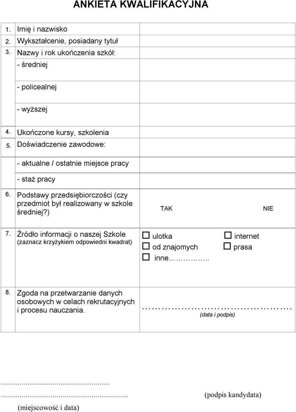 Podstawy przedsiębiorczości (czy przedmiot był realizowany w szkole średniej?) TAK NIE 7.