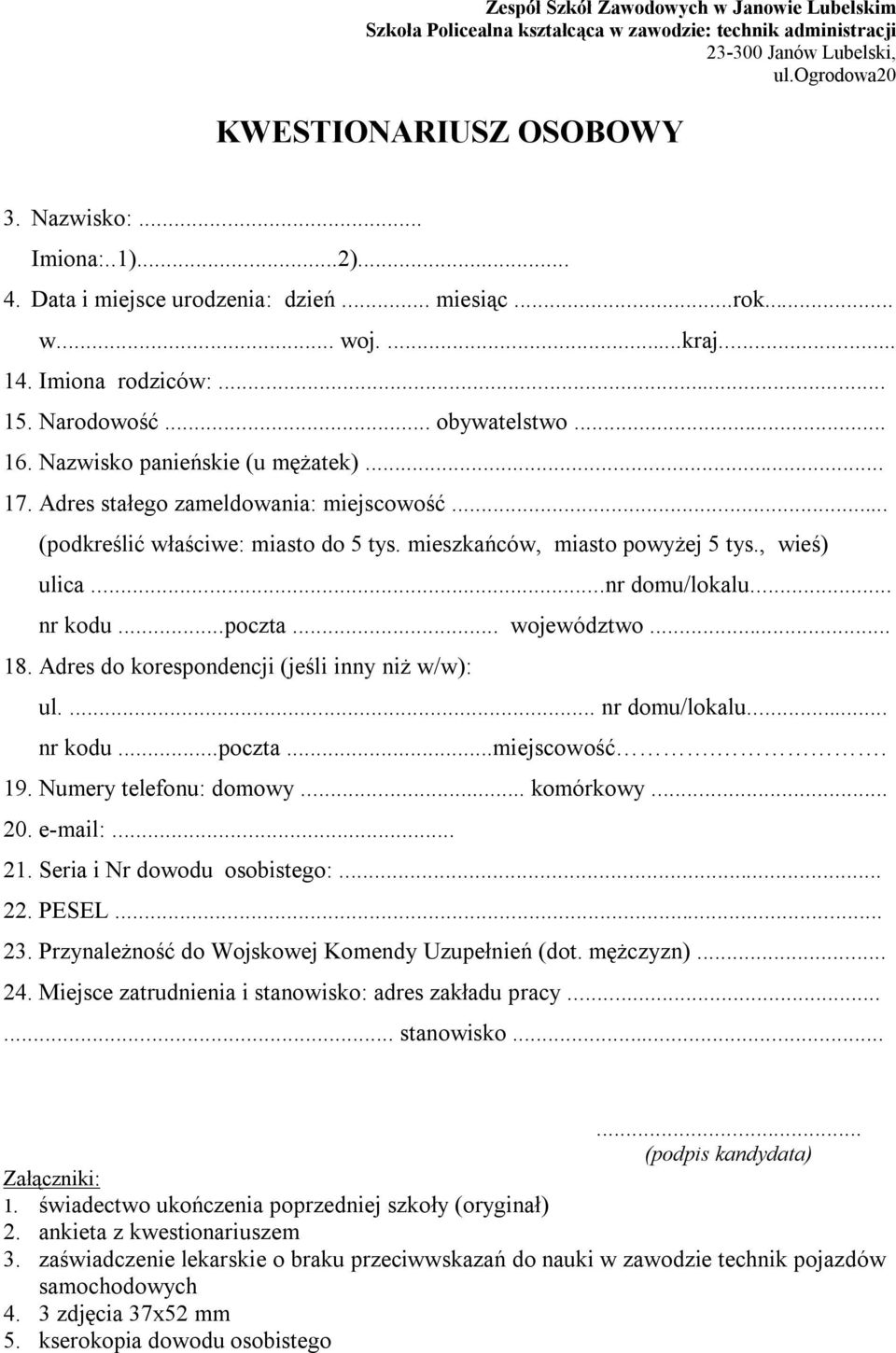 Adres stałego zameldowania: miejscowość... (podkreślić właściwe: miasto do 5 tys. mieszkańców, miasto powyżej 5 tys., wieś) ulica...nr domu/lokalu... nr kodu...poczta... województwo... 18.