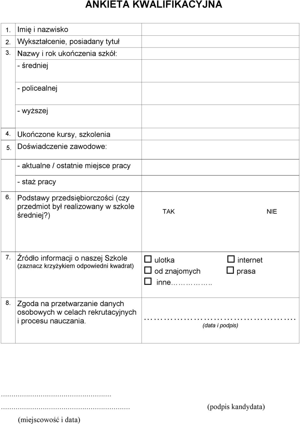 Podstawy przedsiębiorczości (czy przedmiot był realizowany w szkole średniej?) TAK NIE 7.