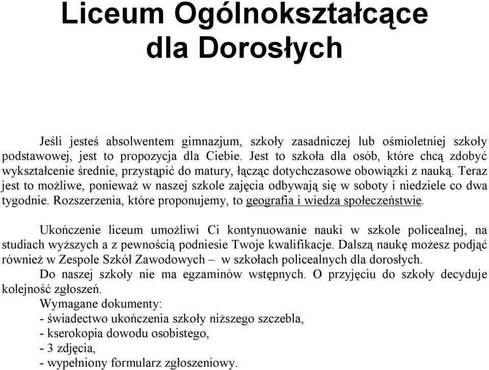 Teraz jest to możliwe, ponieważ w naszej szkole zajęcia odbywają się w soboty i niedziele co dwa tygodnie. Rozszerzenia, które proponujemy, to geografia i wiedza społeczeństwie.