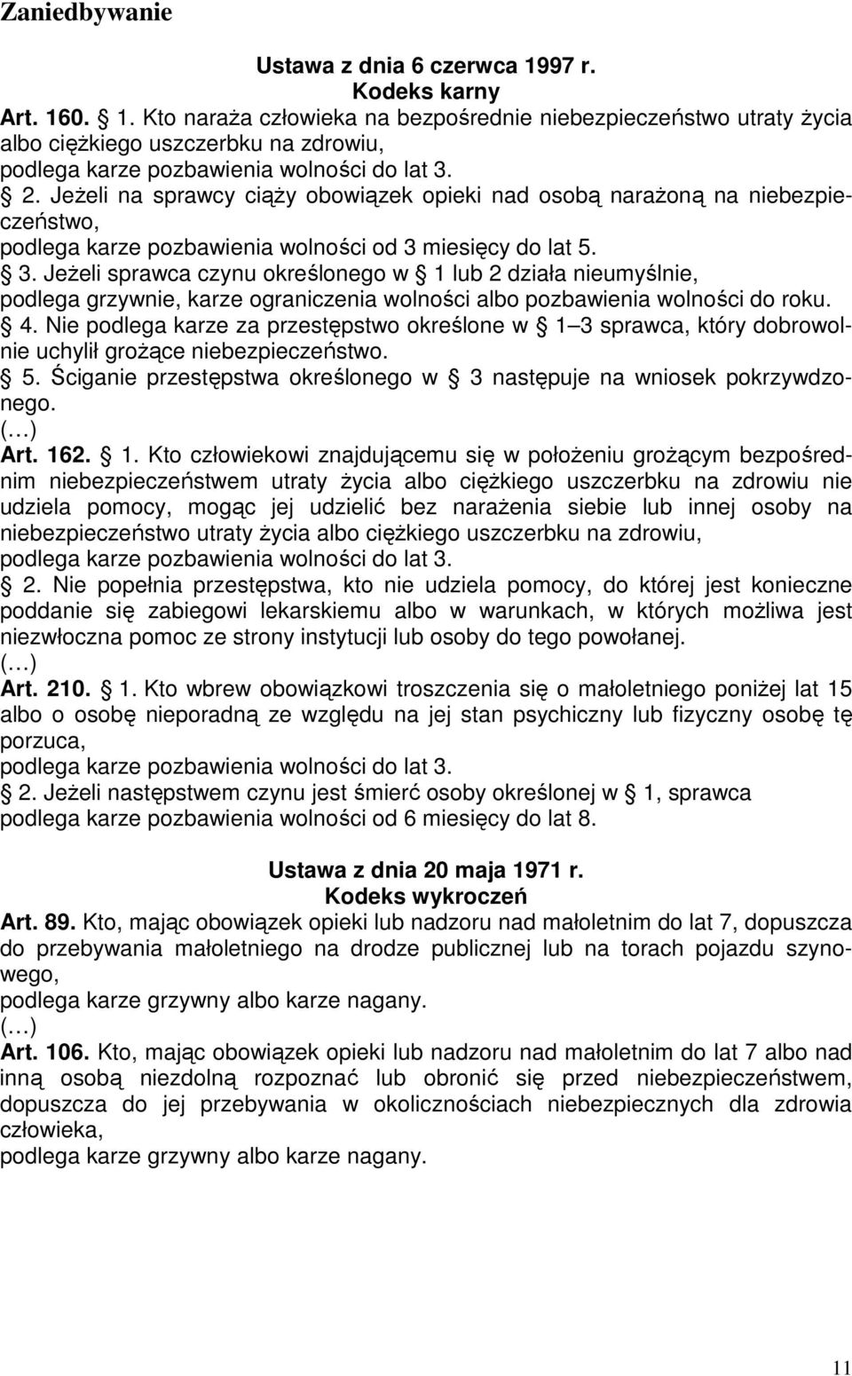 miesięcy do lat 5. 3. JeŜeli sprawca czynu określonego w 1 lub 2 działa nieumyślnie, podlega grzywnie, karze ograniczenia wolności albo pozbawienia wolności do roku. 4.