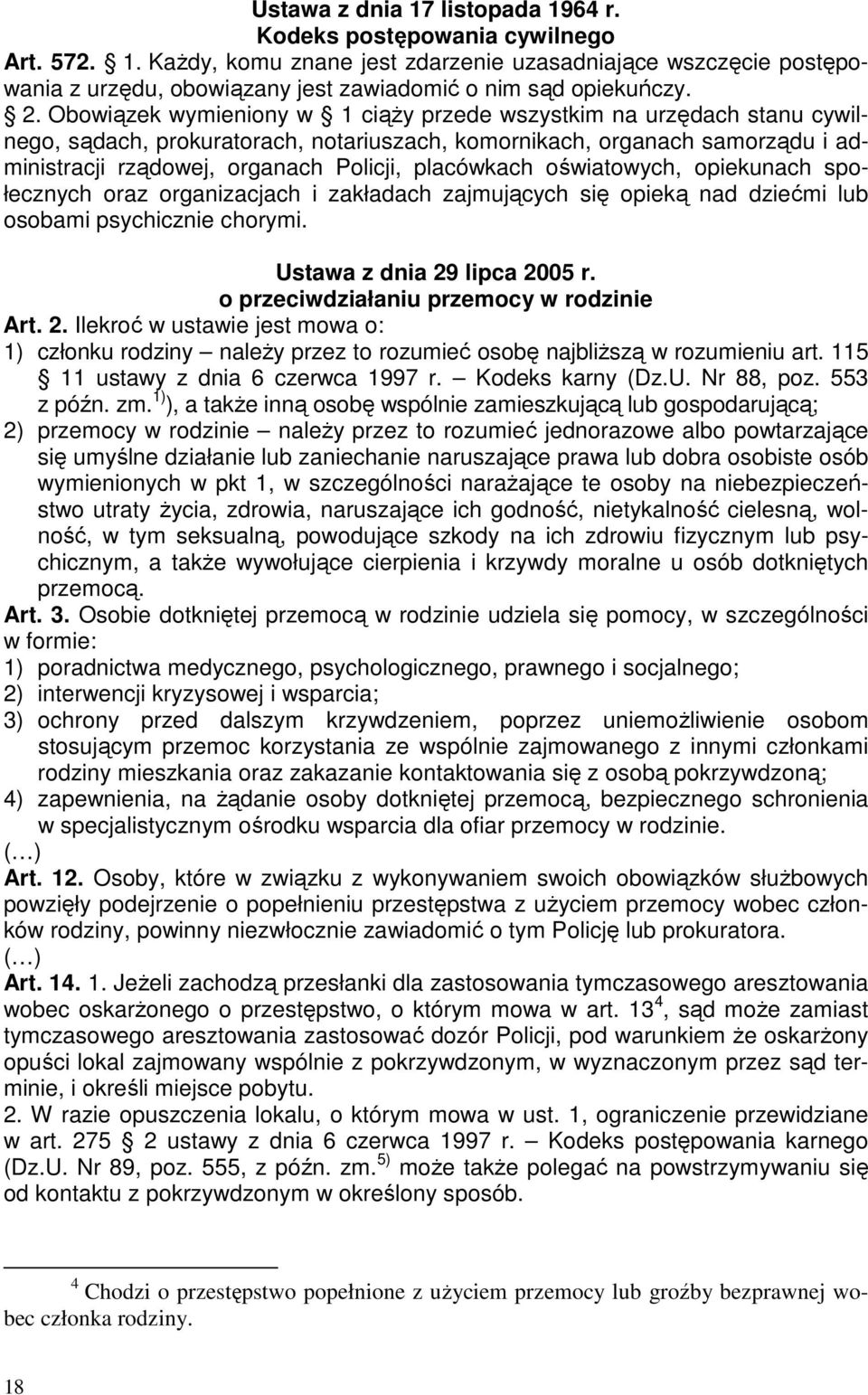 placówkach oświatowych, opiekunach społecznych oraz organizacjach i zakładach zajmujących się opieką nad dziećmi lub osobami psychicznie chorymi. Ustawa z dnia 29 lipca 2005 r.