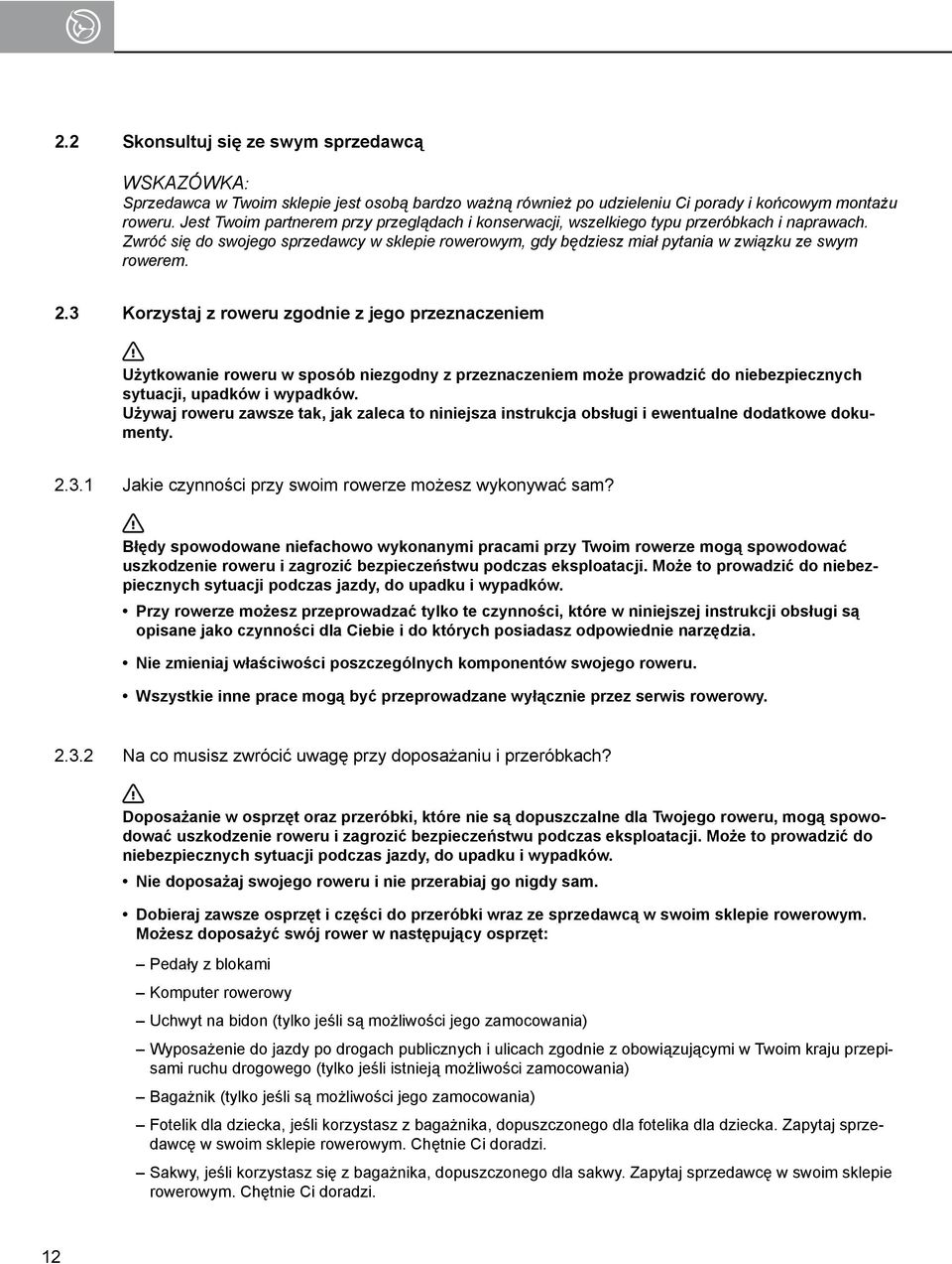 2.3 Korzystaj z roweru zgodnie z jego przeznaczeniem Użytkowanie roweru w sposób niezgodny z przeznaczeniem może prowadzić do niebezpiecznych sytuacji, upadków i wypadków.