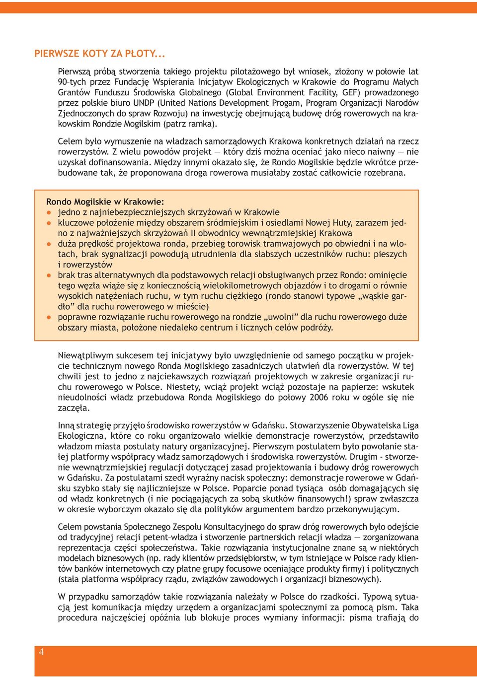 rodowiska Globalnego (Global Environment Facility, GEF) prowadzonego przez polskie biuro UNDP (United Nations Development Progam, Program Organizacji Narodów Zjednoczonych do spraw Rozwoju) na